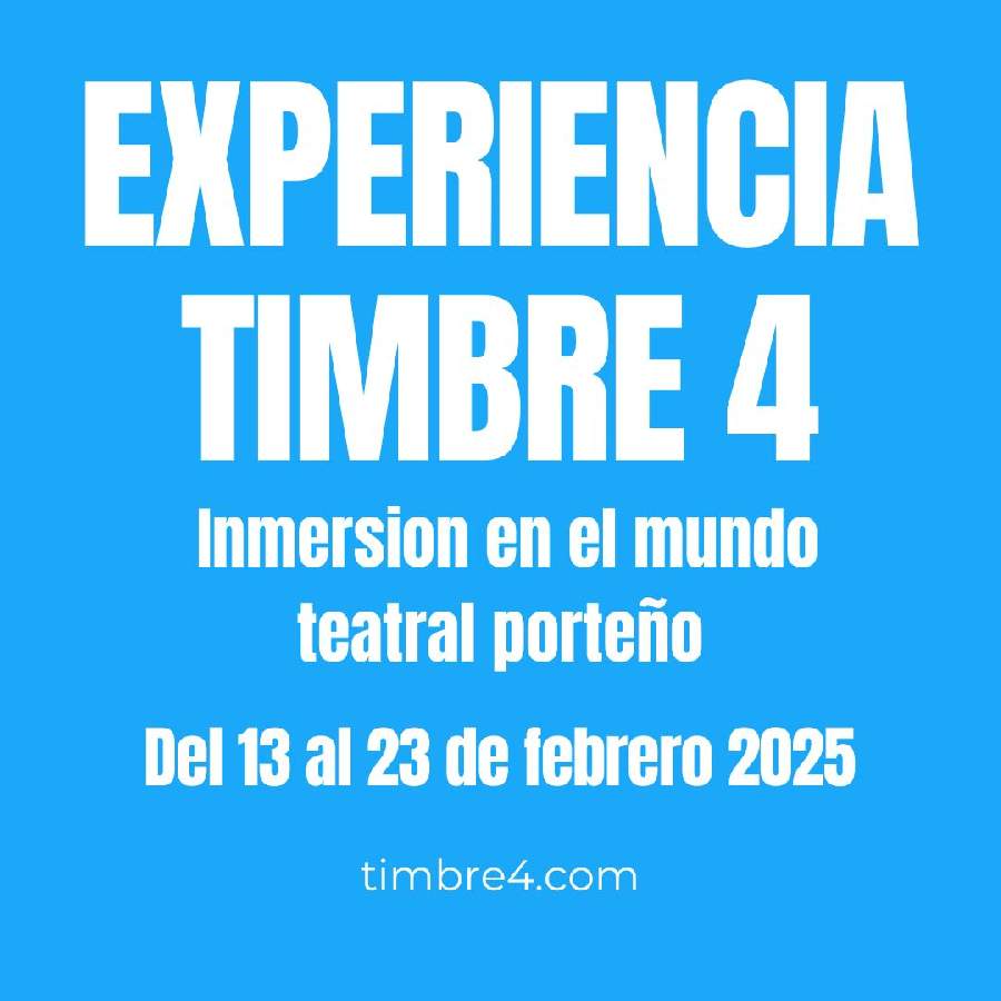 EXPERIENCIA TIMBRE 4 INMERSIÓN EN EL MUNDO TEATRAL PORTEÑO